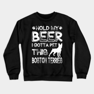 Holding My Beer I Gotta This Boston Terries Crewneck Sweatshirt